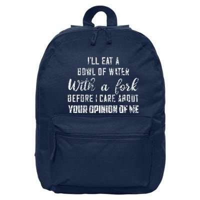 ILl Eat A Bowl Of Water With Fork Before Care About Opinion 16 in Basic Backpack
