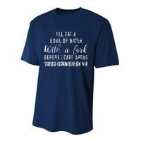 ILl Eat A Bowl Of Water With Fork Before Care About Opinion Performance Sprint T-Shirt