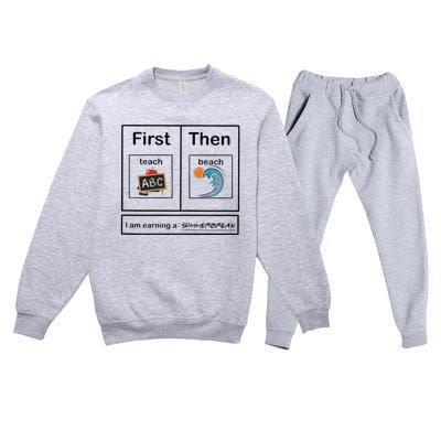 Iam Earning A Summerbreak First Teach Then Beach For Teacher Premium Crewneck Sweatsuit Set