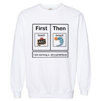 Iam Earning A Summerbreak First Teach Then Beach For Teacher Garment-Dyed Sweatshirt