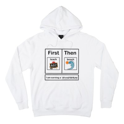 Iam Earning A Summerbreak First Teach Then Beach For Teacher Hoodie