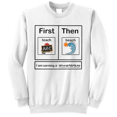 Iam Earning A Summerbreak First Teach Then Beach For Teacher Sweatshirt