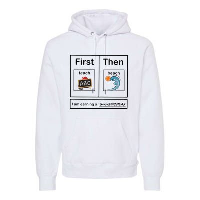 Iam Earning A Summerbreak First Teach Then Beach For Teacher Premium Hoodie