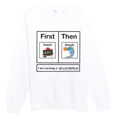 Iam Earning A Summerbreak First Teach Then Beach For Teacher Premium Crewneck Sweatshirt