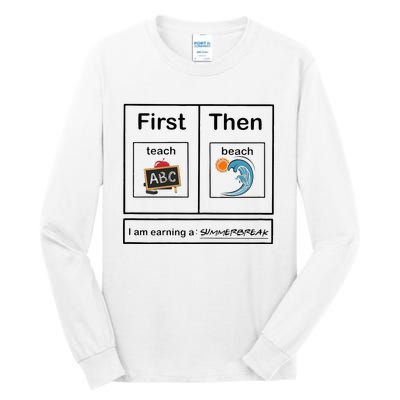 Iam Earning A Summerbreak First Teach Then Beach For Teacher Tall Long Sleeve T-Shirt