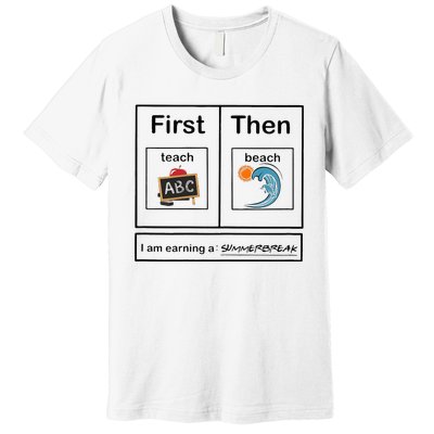 Iam Earning A Summerbreak First Teach Then Beach For Teacher Premium T-Shirt