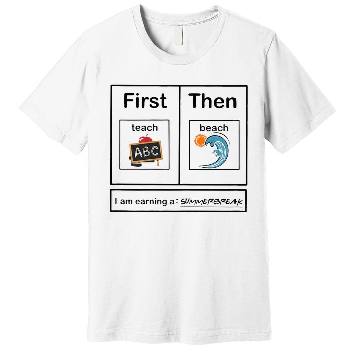 Iam Earning A Summerbreak First Teach Then Beach For Teacher Premium T-Shirt