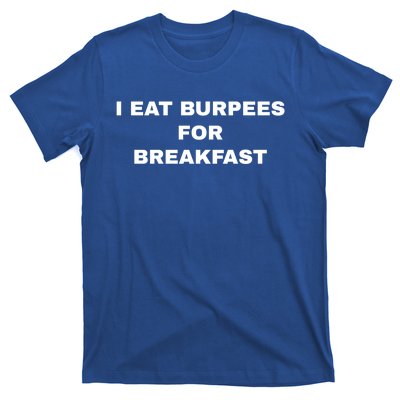 I Eat Burpees For Breakfast Gift T-Shirt