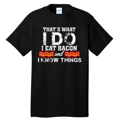 I Eat Bacon Funny Bacon Lover Gift Foodie Meat Tee Tall T-Shirt