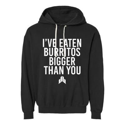 IVe Eaten Burritos Bigger Than You Garment-Dyed Fleece Hoodie