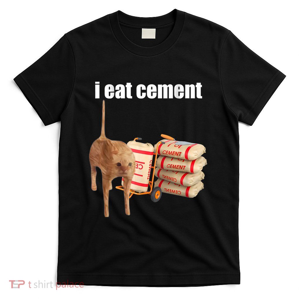 I Eat Cement Cursed Cat Funny Oddly Specific Dank Meme T-Shirt