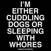 IM Either Cuddling Dogs Or Sleeping With Whores Asshole Live Forever Drawstring Bag