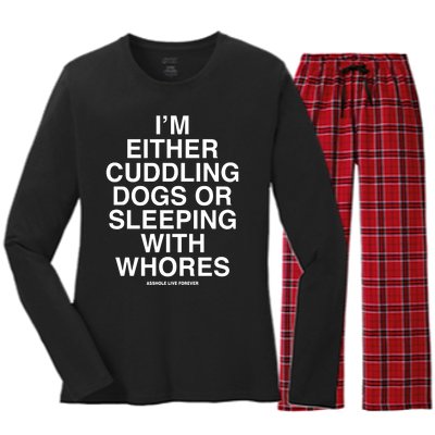 IM Either Cuddling Dogs Or Sleeping With Whores Asshole Live Forever Women's Long Sleeve Flannel Pajama Set 