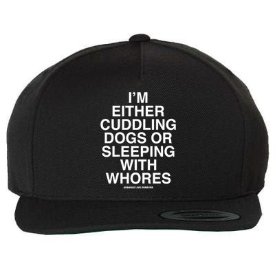 IM Either Cuddling Dogs Or Sleeping With Whores Asshole Live Forever Wool Snapback Cap