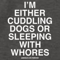 IM Either Cuddling Dogs Or Sleeping With Whores Asshole Live Forever Vector Backpack