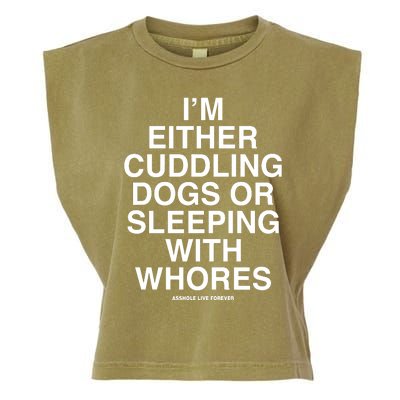 IM Either Cuddling Dogs Or Sleeping With Whores Asshole Live Forever Garment-Dyed Women's Muscle Tee