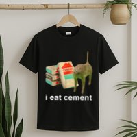 I Eat Cement Cursed Cat Funny Oddly Specific Dank T-Shirt