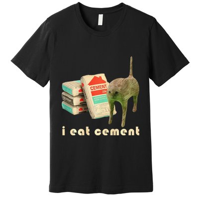 I Eat Cement Cursed Cat Unhinged Funny Meme On Back Premium T-Shirt
