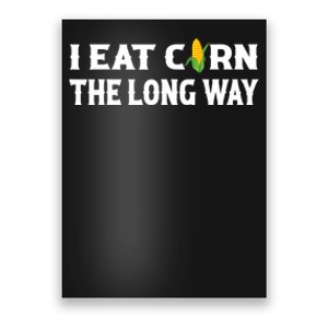 I Eat Corn The Long Way Funny Inappropriate Embarrassing Poster