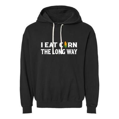 I Eat Corn The Long Way Funny Inappropriate Embarrassing Garment-Dyed Fleece Hoodie