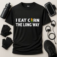 I Eat Corn The Long Way Funny Inappropriate Embarrassing Performance Shirt