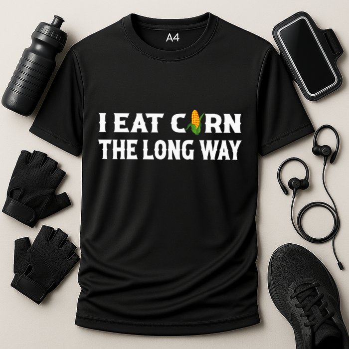 I Eat Corn The Long Way Funny Inappropriate Embarrassing Performance Shirt