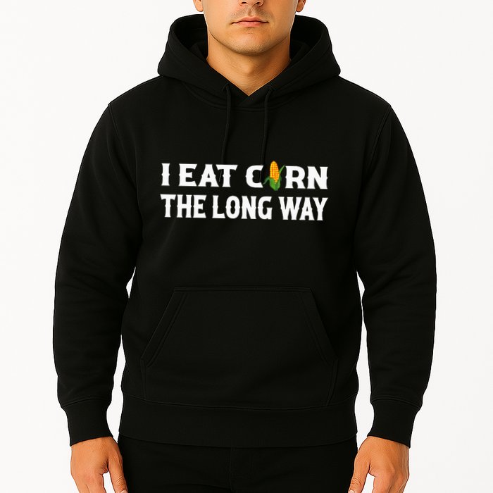 I Eat Corn The Long Way Funny Inappropriate Embarrassing Hoodie