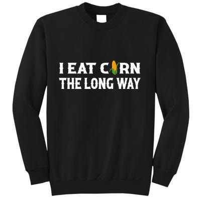 I Eat Corn The Long Way Funny Inappropriate Embarrassing Sweatshirt
