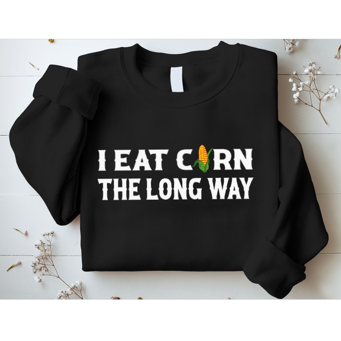 I Eat Corn The Long Way Funny Inappropriate Embarrassing Sweatshirt