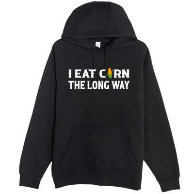 I Eat Corn The Long Way Funny Inappropriate Embarrassing Premium Pullover Hoodie
