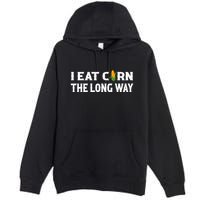 I Eat Corn The Long Way Funny Inappropriate Embarrassing Premium Pullover Hoodie