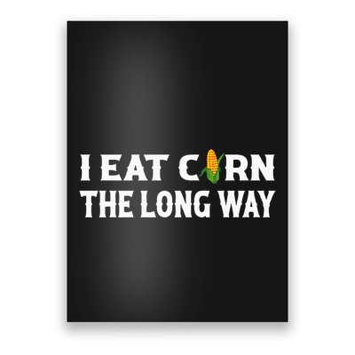 I Eat Corn The Long Way Funny Inappropriate Embarrassing Poster
