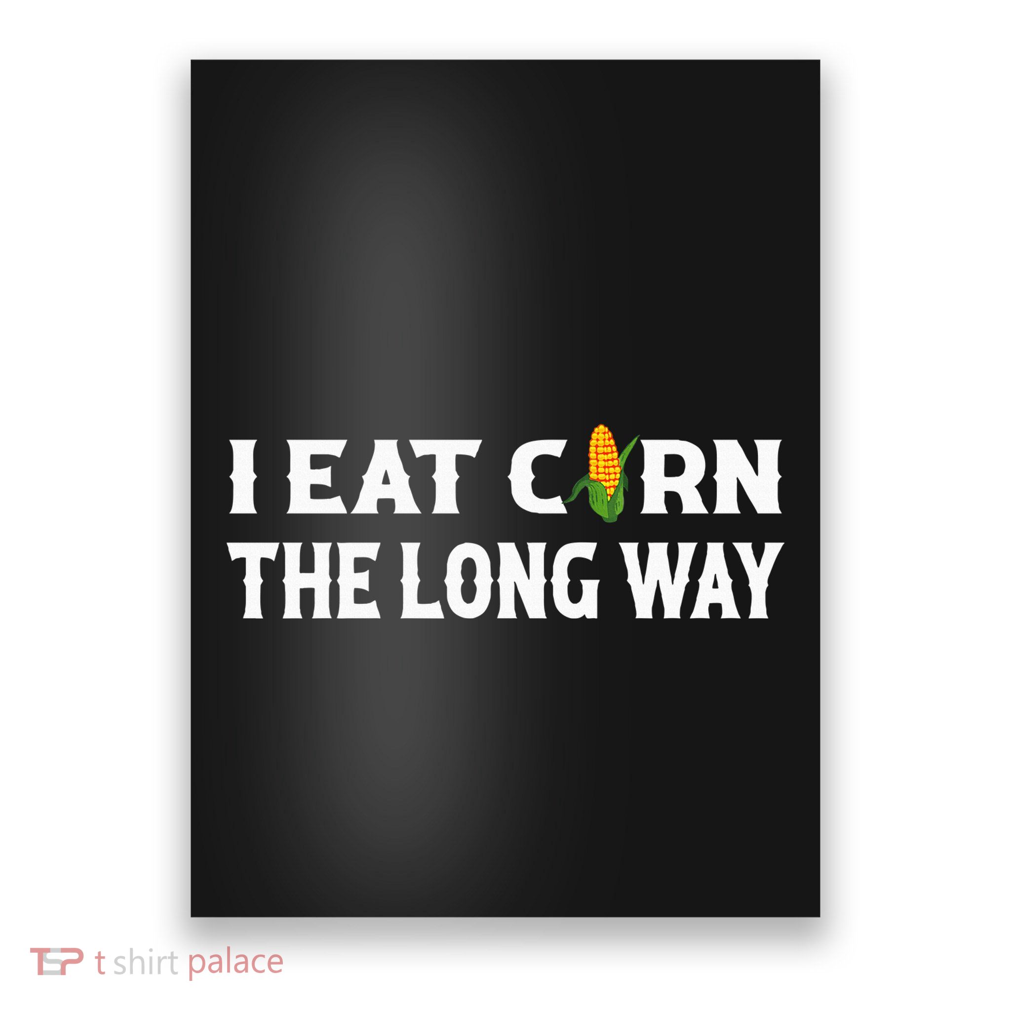 I Eat Corn The Long Way Funny Inappropriate Embarrassing Poster