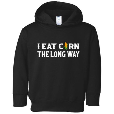 I Eat Corn The Long Way Funny Inappropriate Embarrassing Toddler Hoodie