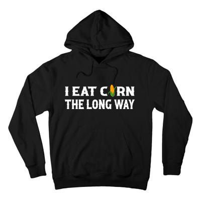 I Eat Corn The Long Way Funny Inappropriate Embarrassing Tall Hoodie