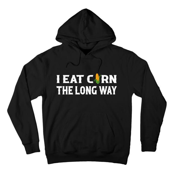 I Eat Corn The Long Way Funny Inappropriate Embarrassing Tall Hoodie