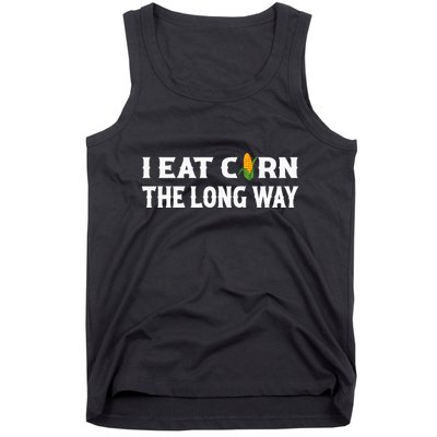 I Eat Corn The Long Way Funny Inappropriate Embarrassing Tank Top