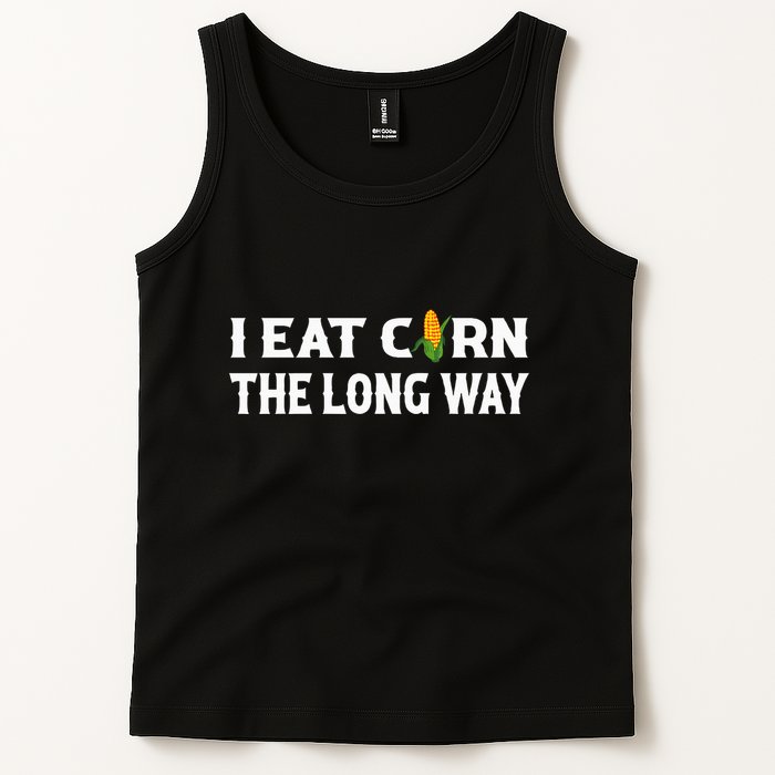 I Eat Corn The Long Way Funny Inappropriate Embarrassing Tank Top