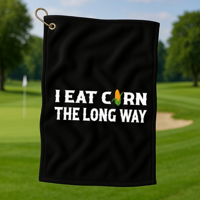 I Eat Corn The Long Way Funny Inappropriate Embarrassing Golf Towel