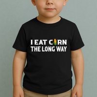 I Eat Corn The Long Way Funny Inappropriate Embarrassing Toddler T-Shirt