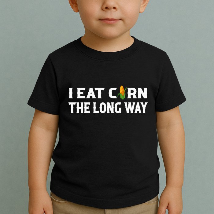 I Eat Corn The Long Way Funny Inappropriate Embarrassing Toddler T-Shirt