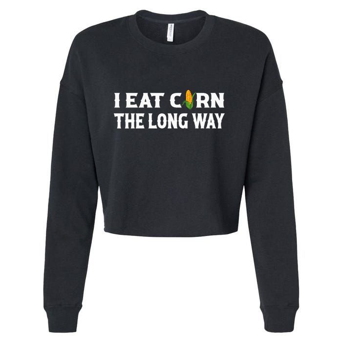 I Eat Corn The Long Way Funny Inappropriate Embarrassing Cropped Pullover Crew