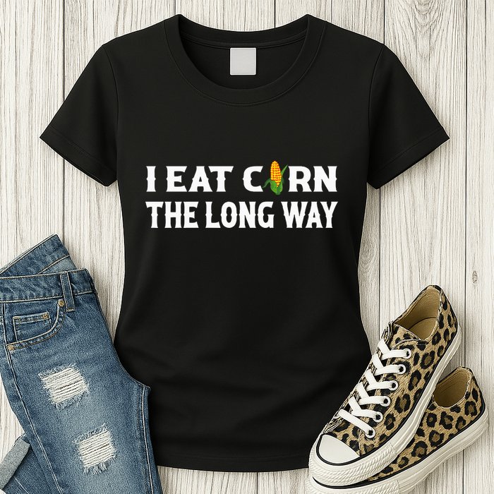 I Eat Corn The Long Way Funny Inappropriate Embarrassing Womens T-Shirt