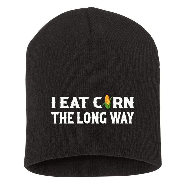 I Eat Corn The Long Way Funny Inappropriate Embarrassing Short Acrylic Beanie