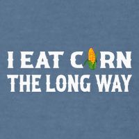 I Eat Corn The Long Way Funny Inappropriate Embarrassing Garment-Dyed Sweatshirt