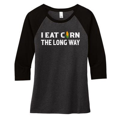 I Eat Corn The Long Way Funny Inappropriate Embarrassing Gift Women's Tri-Blend 3/4-Sleeve Raglan Shirt