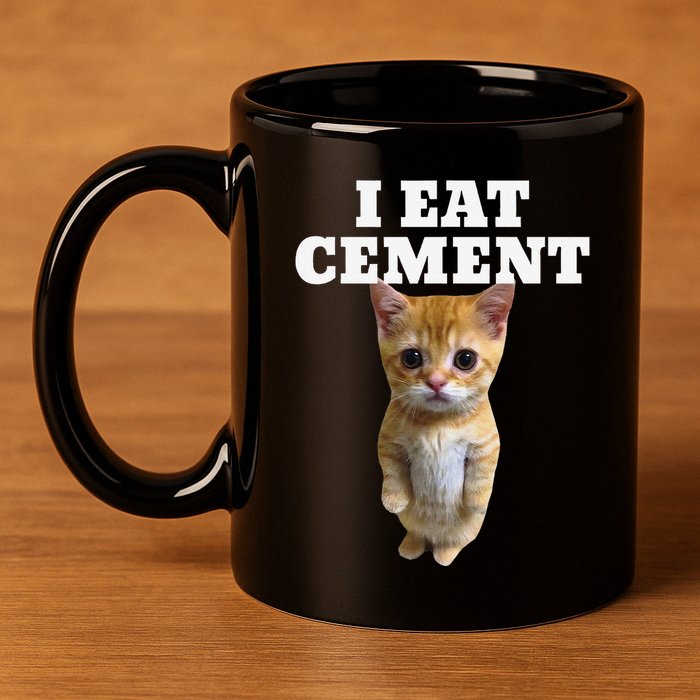 I Eat Cement Cat Meme 11oz C Handle Ceramic Mug