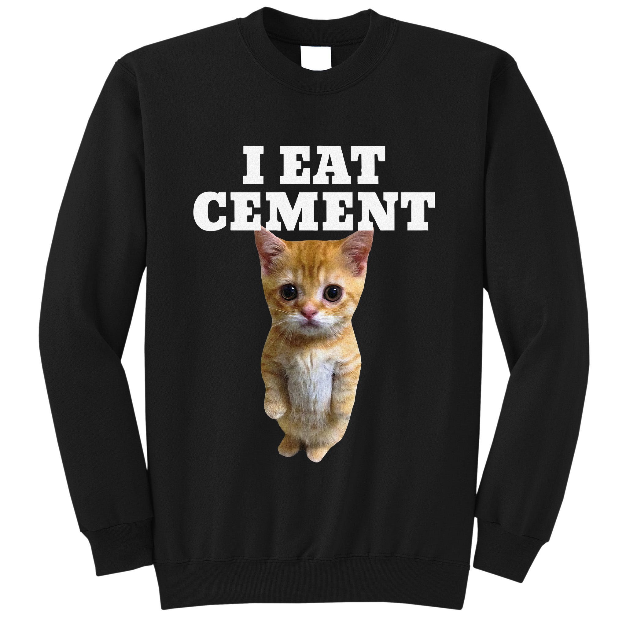 I Eat Cement Cat Meme Tall Sweatshirt