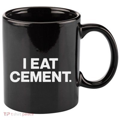I Eat Cement 11oz C Handle Ceramic Mug