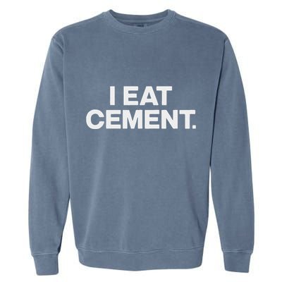 I Eat Cement Garment-Dyed Sweatshirt